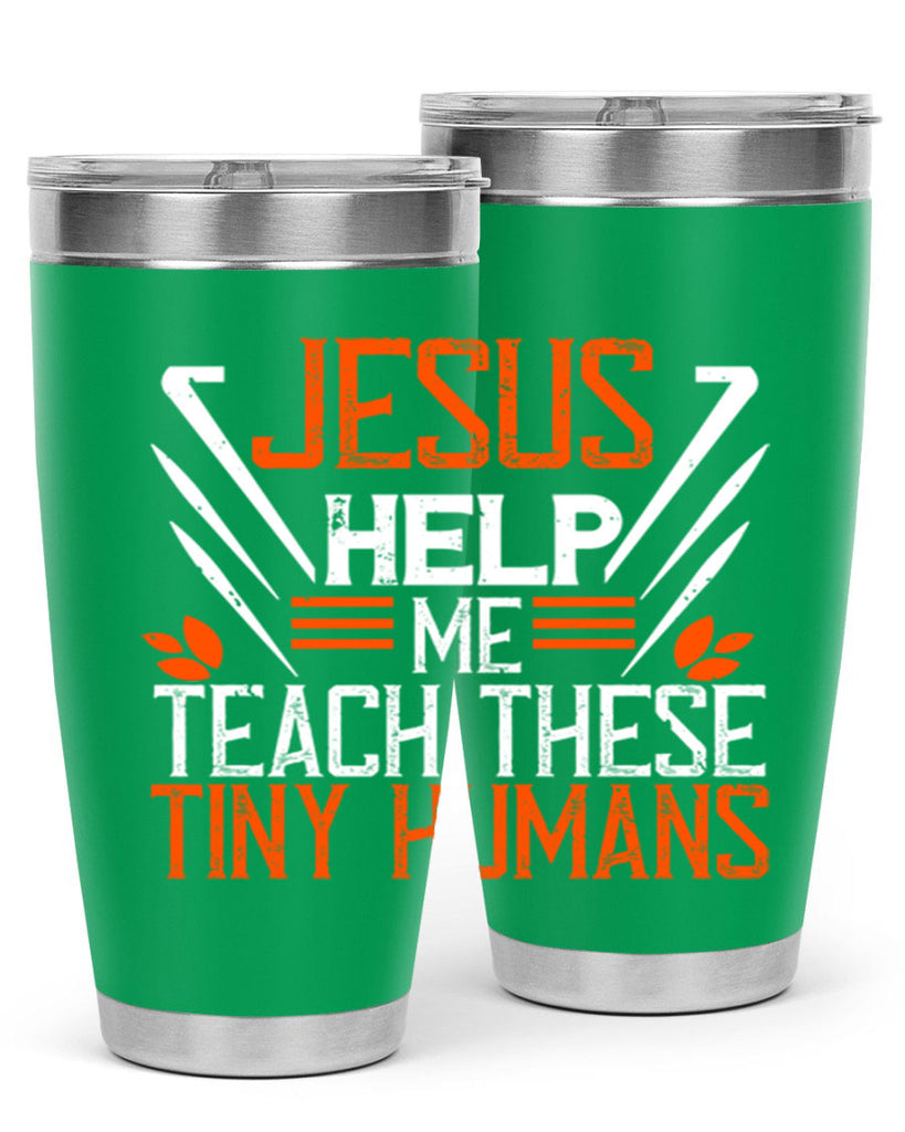 JESUS HELP ME TEACH THESE TINY HUMANS Style 96#- teacher- tumbler