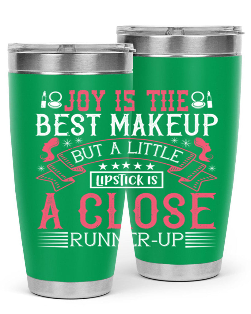 Joy is the best makeup But a little lipstick is a close runnerup Style 200#- make up- Tumbler