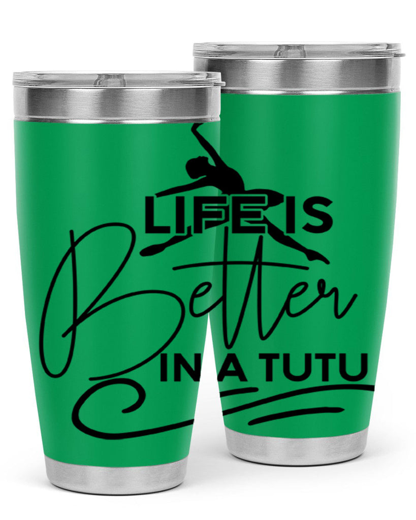 Life is Better in a Tutu 57#- ballet- Tumbler