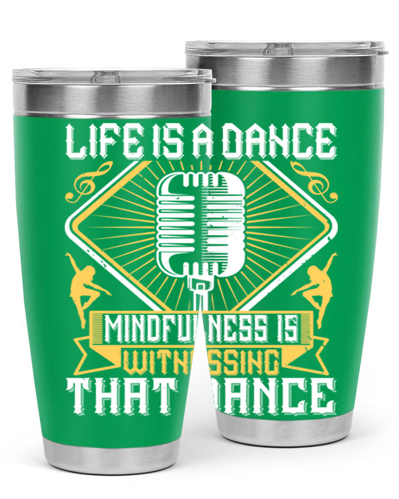 Life is a dance Mindfulness is witnessing that dance 24#- dance- Tumbler