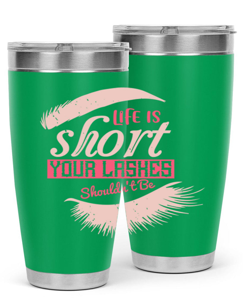 Life is short Your lashes shouldnt be Style 198#- make up- Tumbler