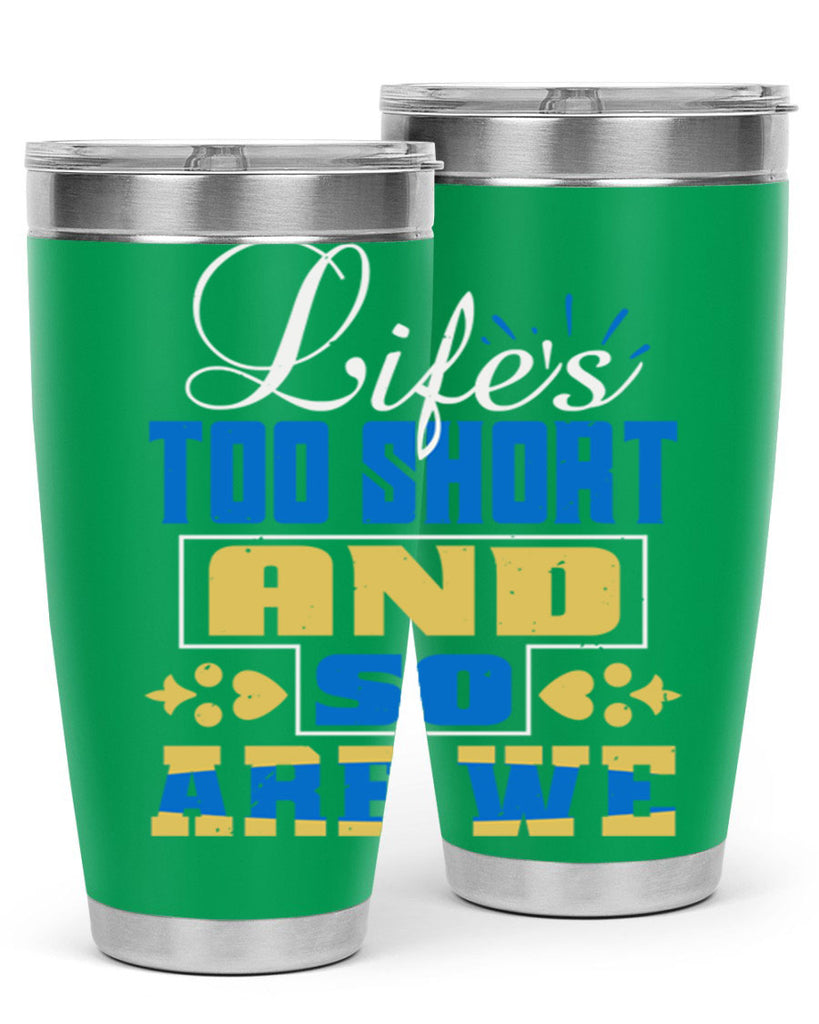 Life’s too short and so are we Style 88#- Best Friend- Tumbler