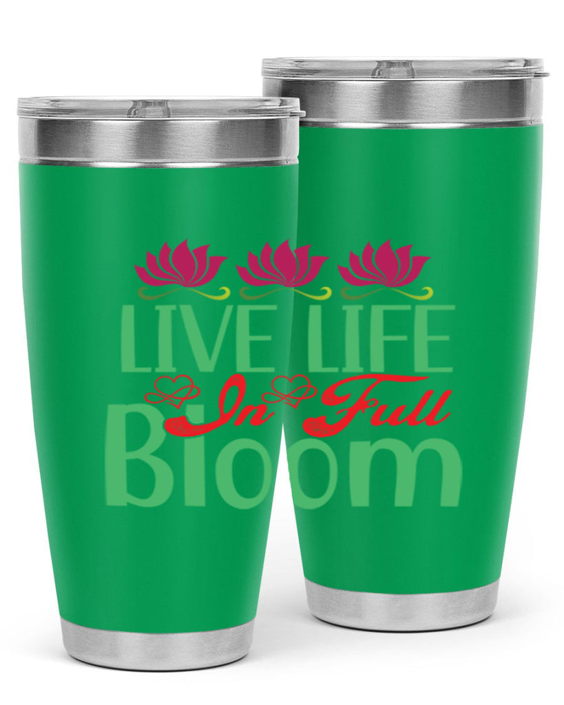 Live Life In Full Bloom 303#- spring- Tumbler