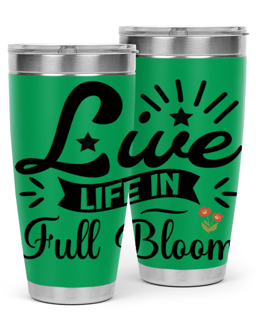 Live Life in Full Bloom 305#- spring- Tumbler