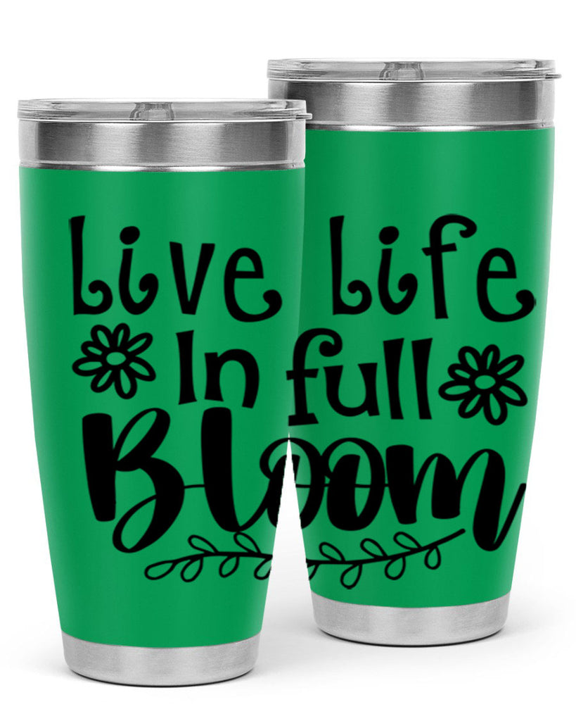 Live life in full bloom 306#- spring- Tumbler