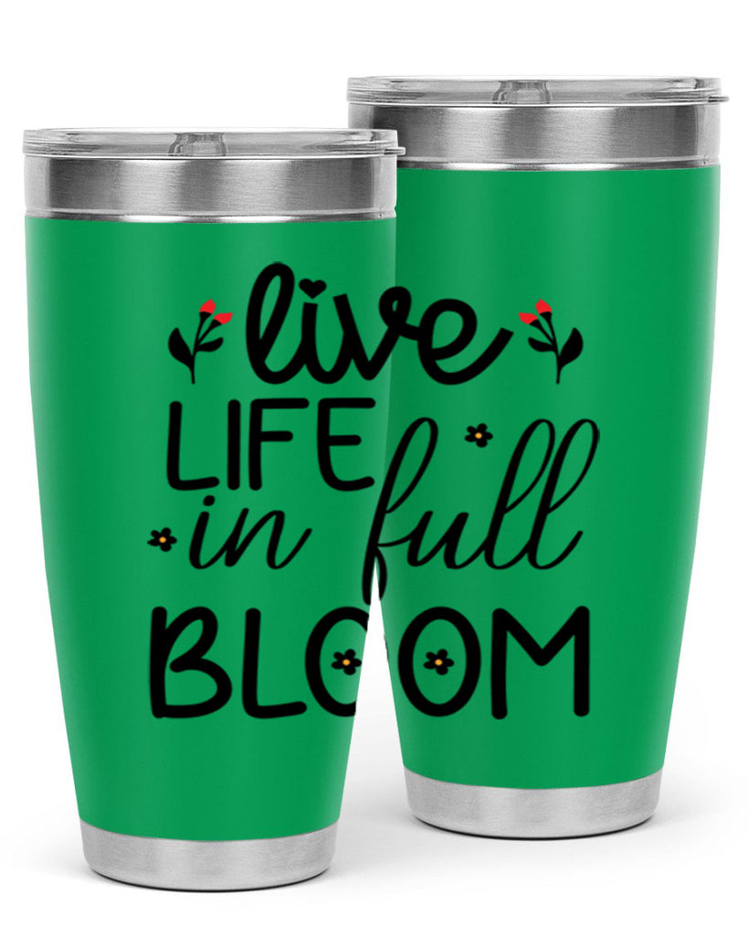 Live life in full bloom 307#- spring- Tumbler