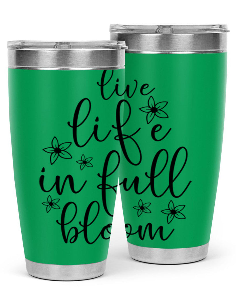 Live life in full bloom 308#- spring- Tumbler