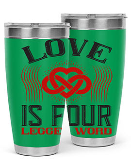 Love Is Four Legged Word Style 167#- dog- Tumbler