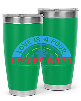 Love Is a Four Legged Word Style 165#- dog- Tumbler