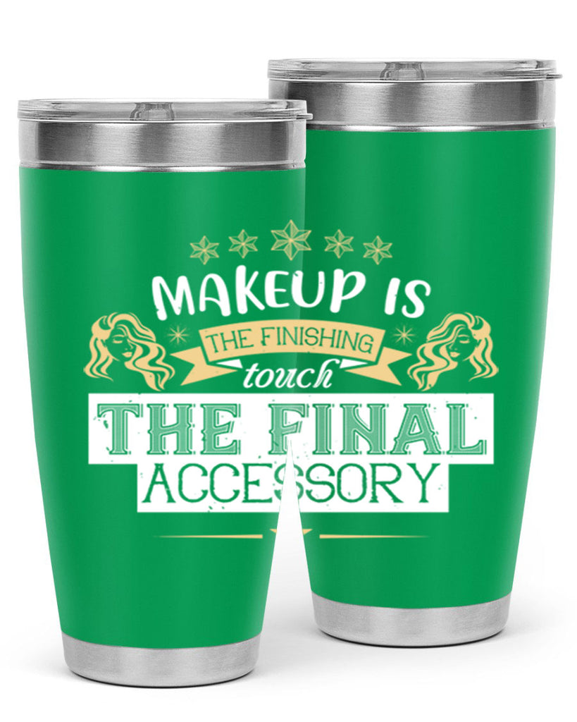 Makeup is the finishing touch the final accessory Style 191#- make up- Tumbler