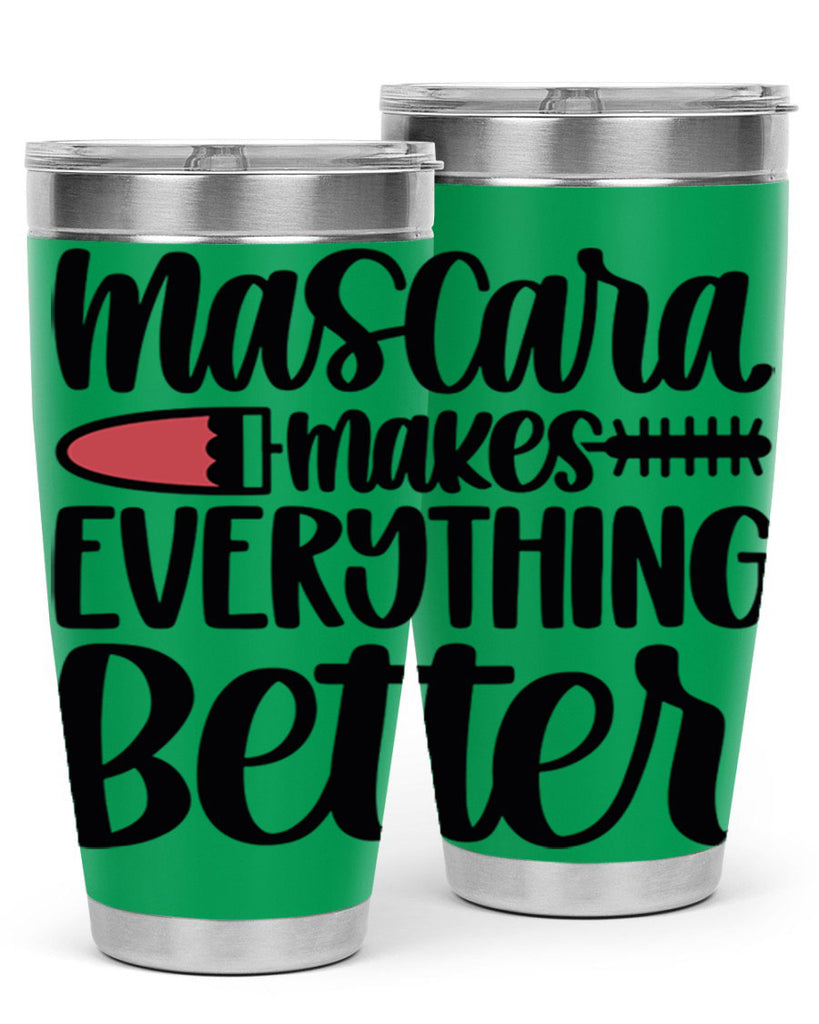 Mascara Makes Everything Better Style 39#- make up- Tumbler