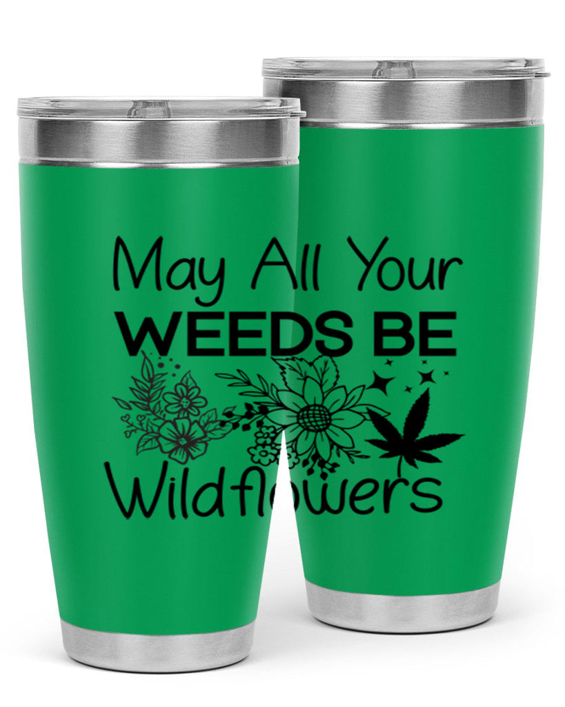May All Your Weeds be Wildflowers 210#- marijuana- Tumbler