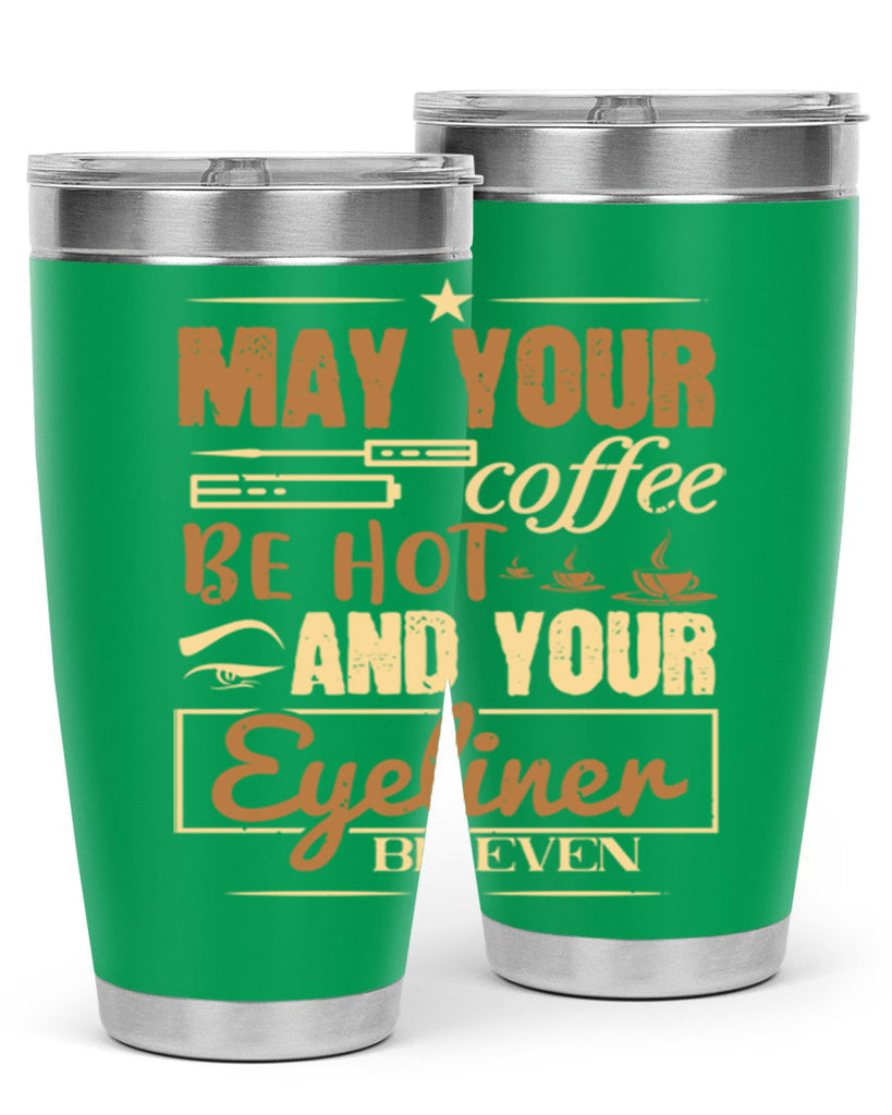 May your coffee be hot and your eyeliner be even Style 190#- make up- Tumbler