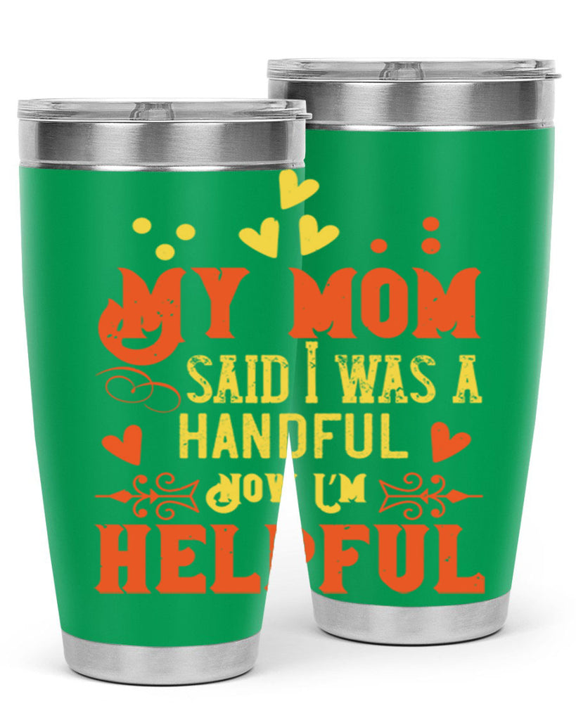 My mom said I was a handful Now I’m helpful Style 25#- baby- Tumbler