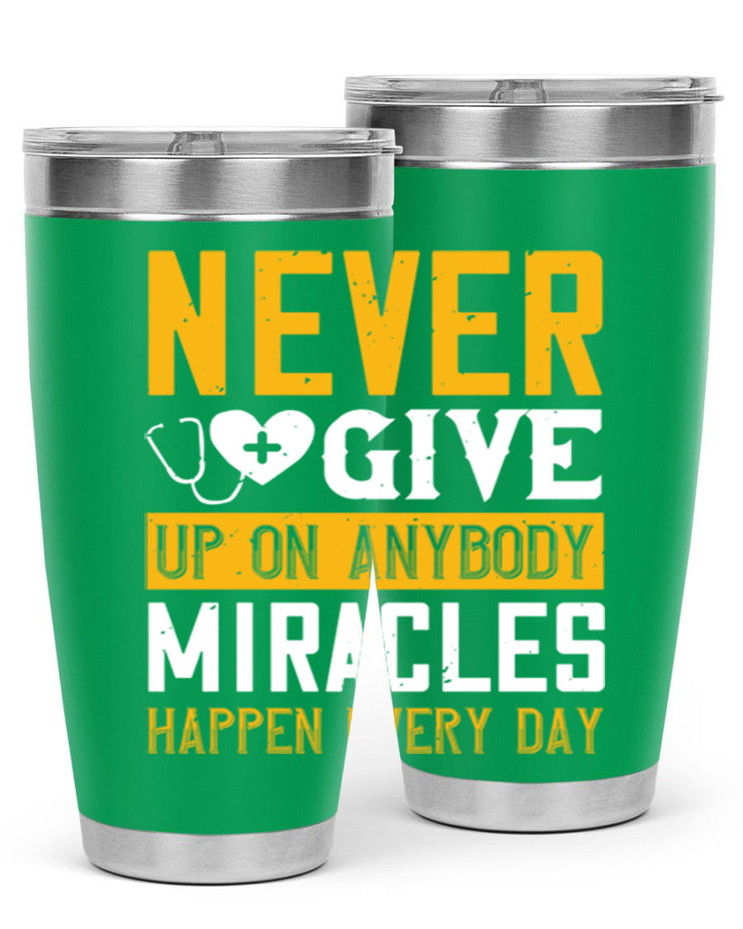 Never give up on anybody Miracles happen every day Style 293#- nurse- tumbler
