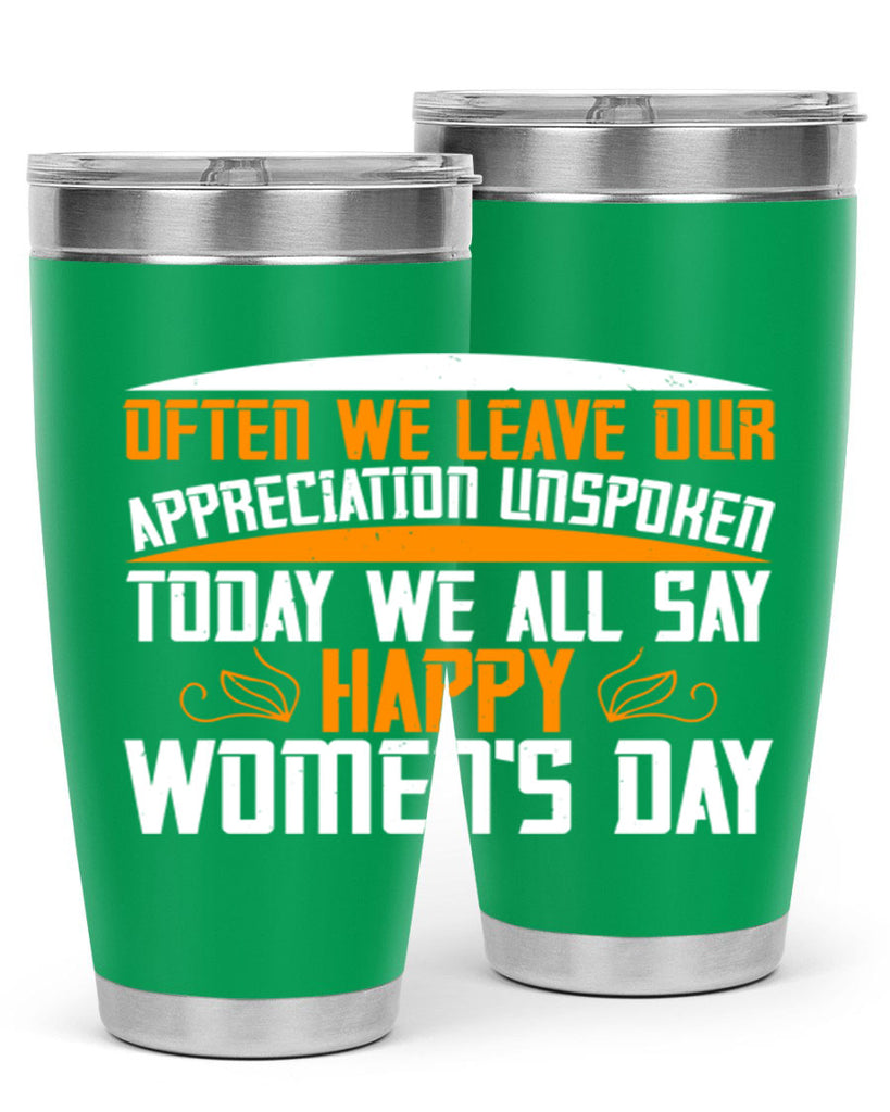 Often we leave our appreciation unspoken Today we all say Happy Womens Day Style 39#- womens day- Tumbler