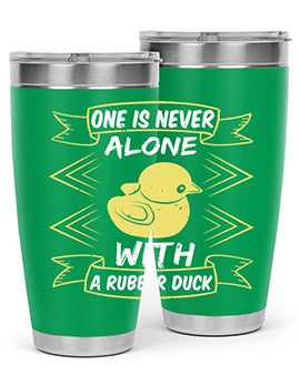 One is never alone with a rubber duck Style 23#- duck- Tumbler