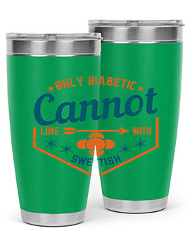 Only diabetic cannot love with sweetish Style 15#- diabetes- Tumbler