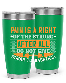 Pain is a right of the strong After all do not give sugar to diabetics Style 14#- diabetes- Tumbler