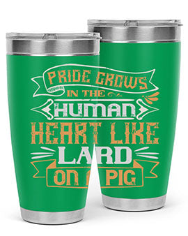 Pride grows in the human heart like lard on a pig Style 34#- pig- Tumbler