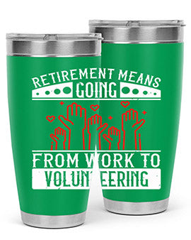 Retirement Means Going From Work To Volunteering Style 31#- volunteer- Tumbler
