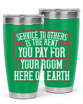 Service to others is the rent you pay for your room here on Earth Style 30#- volunteer- Tumbler