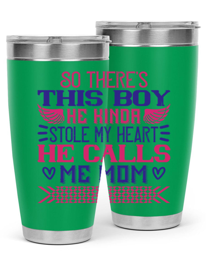 So there’s this boy He kinda stole my heart He calls me Mom Style 9#- baby- tumbler