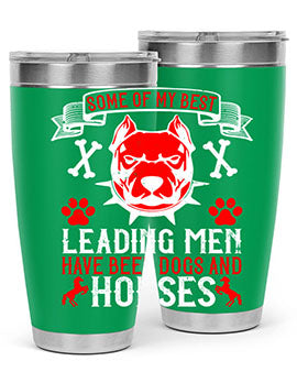 Some of my best leading men have been dogs and horses Style 168#- dog- Tumbler