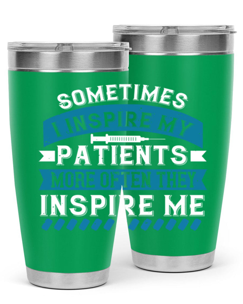 Sometimes I inspire my patients more often they inspire me Style 268#- nurse- tumbler