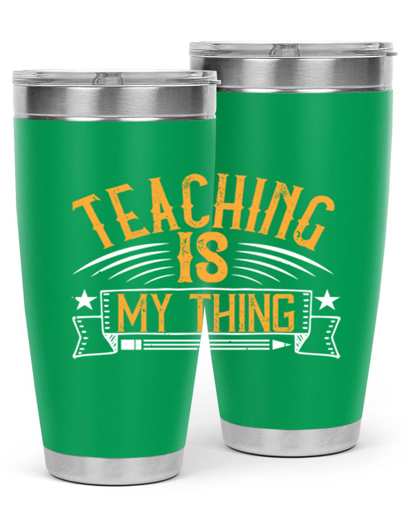 Teaching Is My Thing Style 9#- teacher- tumbler