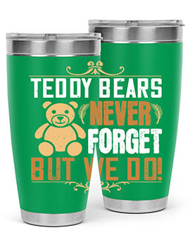 Teddy Bears never forget, but we do! 29#- Bears- Tumbler