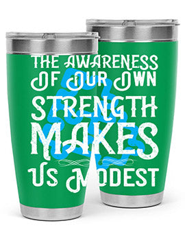 The awareness of our own strength makes us modest Style 26#- self awareness- Tumbler