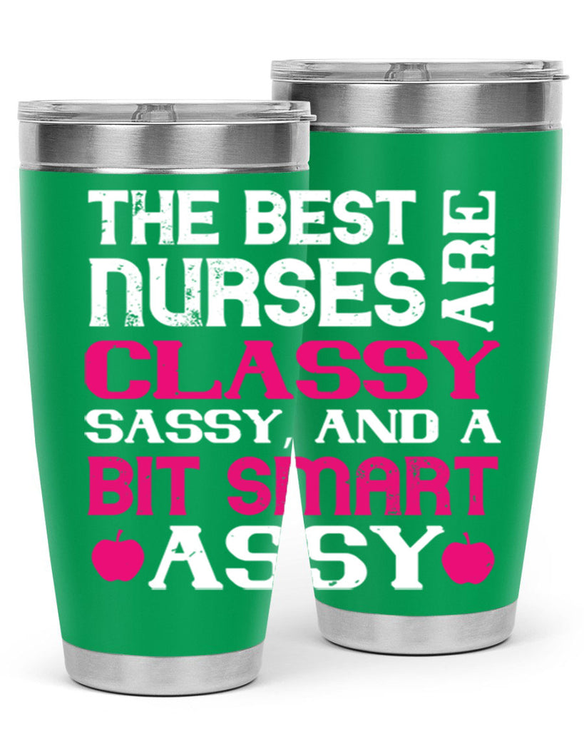 The best nurses are classysassy and a bit smart assy Style 238#- nurse- tumbler