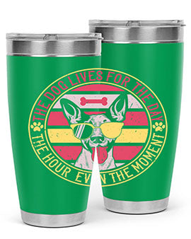 The dog lives for the day the hour even the moment Style 152#- dog- Tumbler