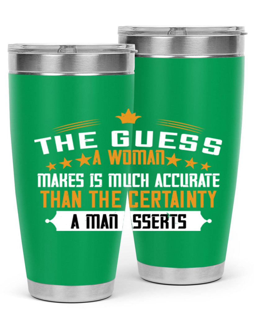 The guess a woman makes is much accurate than the certainty a man asserts Style 33#- womens day- Tumbler