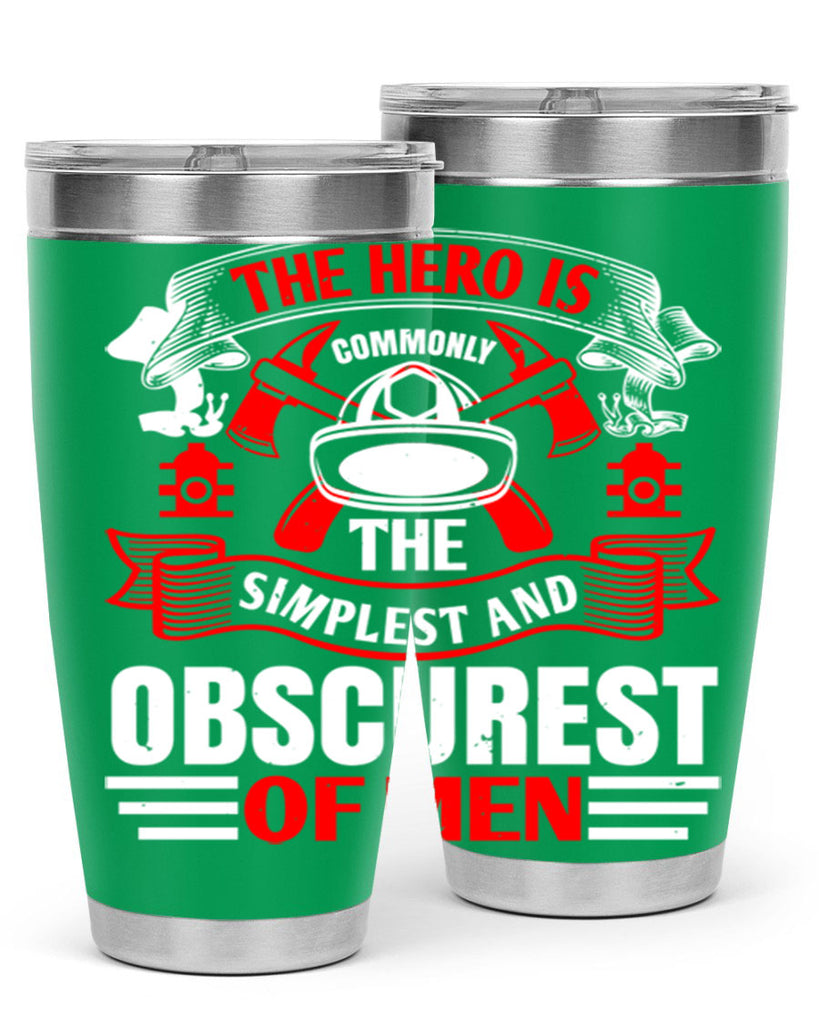 The hero is commonly the simplest and obscurest of men Style 24#- fire fighter- tumbler