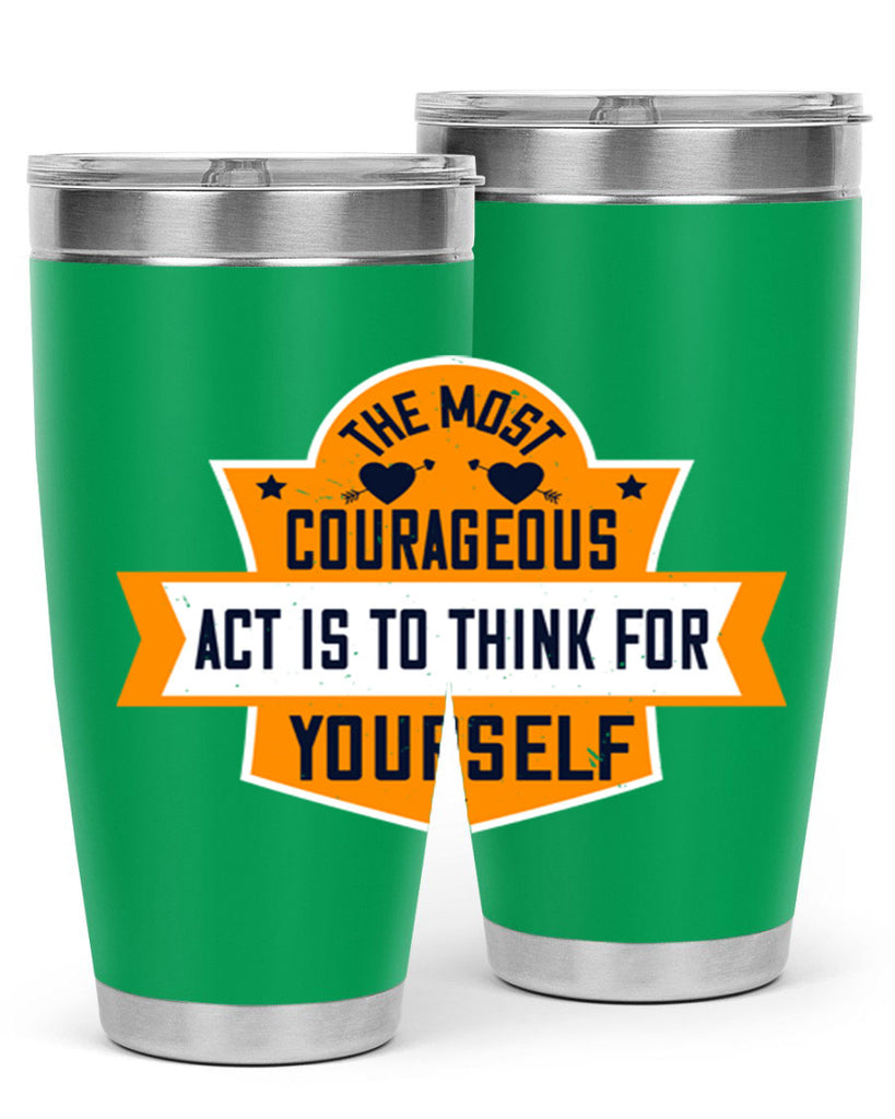 The most courageous act is to think for yourself Style 29#- womens day- Tumbler
