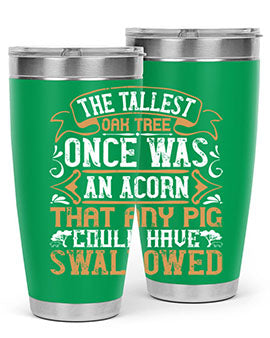 The tallest oak tree once was an acorn that any pig could have swallowed Style 19#- pig- Tumbler