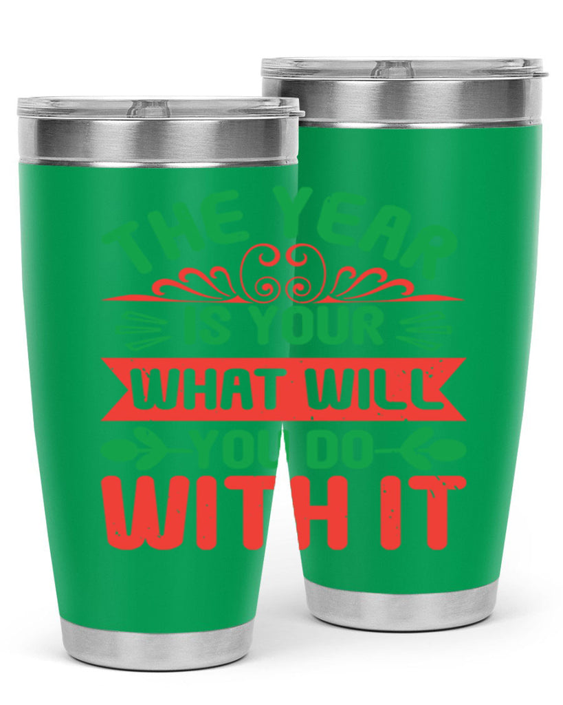 The year is your what will you do with it Style 9#- baby shower- tumbler