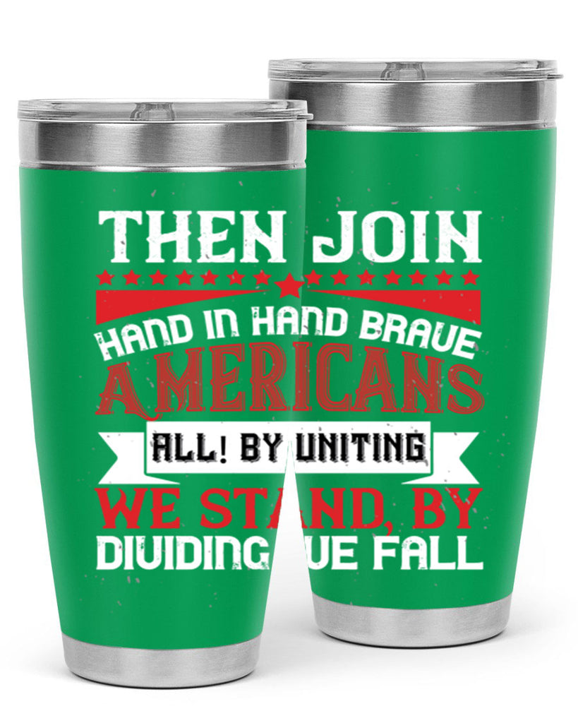 Then join hand in hand brave Americans all By uniting we stand by dividing we fall Style 193#- Fourt Of July- Tumbler