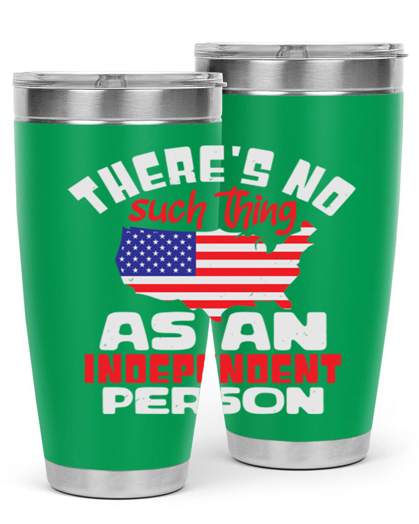 Theres no such thing as an independent person Style 44#- Fourt Of July- Tumbler