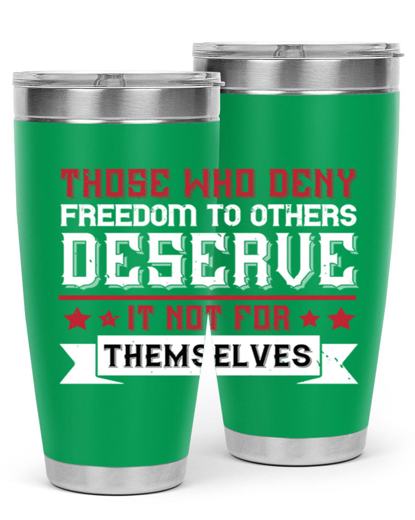 Those who deny freedom to others deserve it not for themselves Style 194#- Fourt Of July- Tumbler