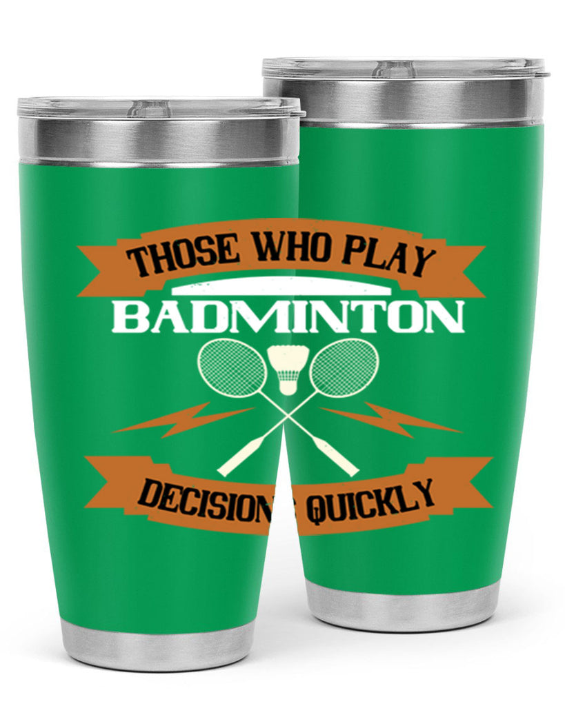 Those who play badminton well take decisions 1792#- badminton- Tumbler