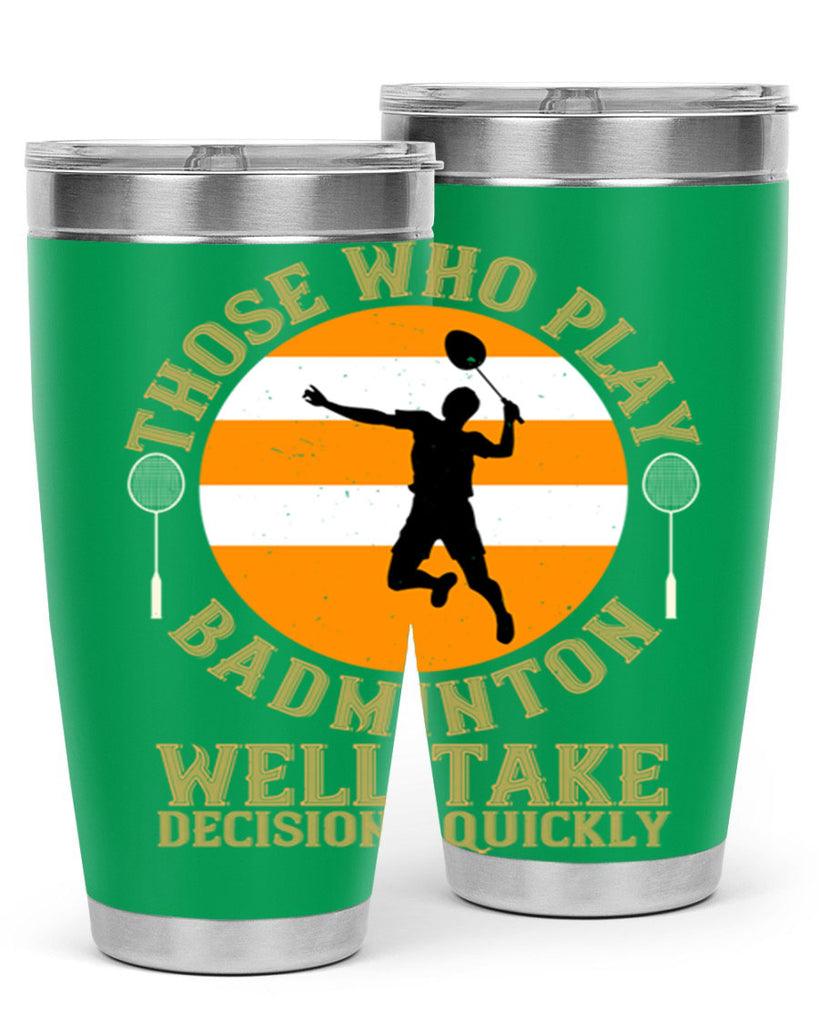Those who play badminton well take decisions quickly 1802#- badminton- Tumbler