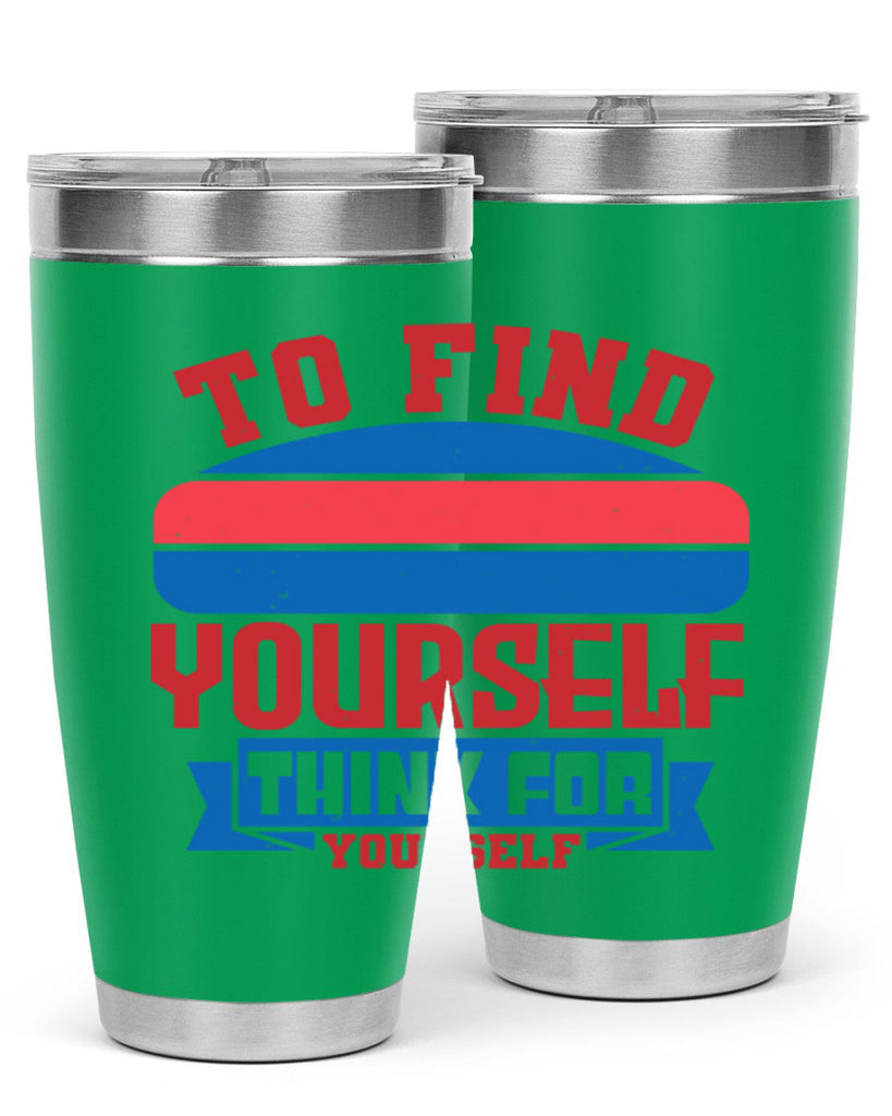 To find yourself think for yourself Style 47#- Fourt Of July- Tumbler