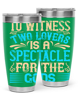 To witness two lovers is a spectacle for the godss Style 15#- dog- Tumbler