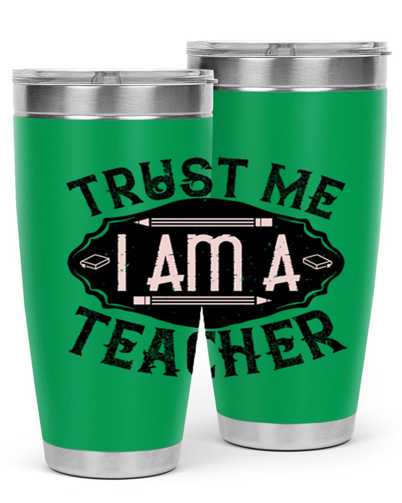 Trust Me I am a Teacher Style 2#- teacher- tumbler