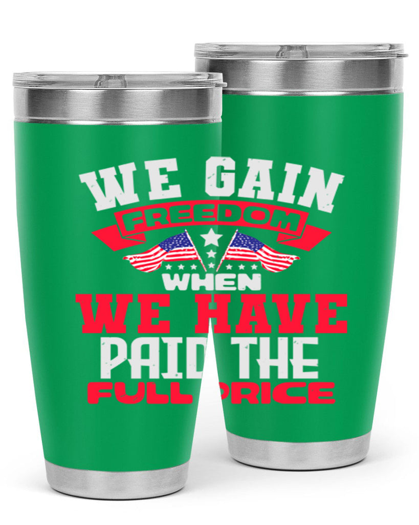 We gain freedom when we have Style 53#- Fourt Of July- Tumbler