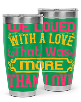 We loved with a love that was more than love Style 12#- dog- Tumbler