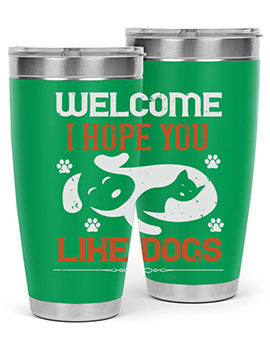 Welcome I Hope You Like Dogs Style 143#- dog- Tumbler